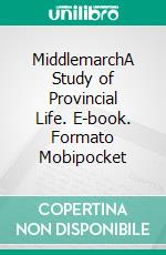 MiddlemarchA Study of Provincial Life. E-book. Formato Mobipocket ebook di George Eliot