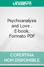 Psychoanalysis and Love . E-book. Formato PDF ebook di André Tridon (Translator)