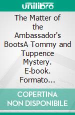 The Matter of the Ambassador's BootsA Tommy and Tuppence Mystery. E-book. Formato Mobipocket ebook