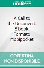 A Call to the Unconvert. E-book. Formato Mobipocket ebook