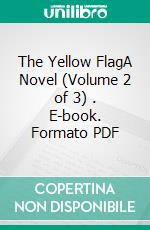 The Yellow FlagA Novel (Volume 2 of 3) . E-book. Formato PDF ebook di Edmund Yates