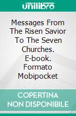 Messages From The Risen Savior To The Seven Churches. E-book. Formato Mobipocket ebook di Maria Sandberg