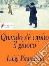 Quando s'è capito il giuoco. E-book. Formato Mobipocket ebook