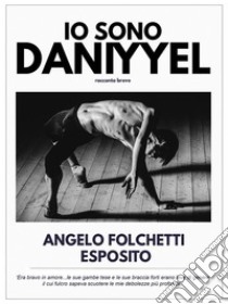 Io sono Daniyyel. E-book. Formato EPUB ebook di Angelo Folchetti Esposito