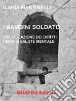 I bambini soldatoTra violazione dei diritti umani e salute mentale. E-book. Formato PDF ebook