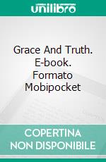 Grace And Truth. E-book. Formato Mobipocket ebook di Octavius Winslow