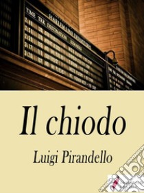 Il chiodo . E-book. Formato Mobipocket ebook di Luigi Pirandello 