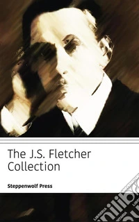 The JS Fletcher Collection. E-book. Formato EPUB ebook