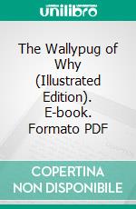 The Wallypug of Why (Illustrated Edition). E-book. Formato PDF ebook