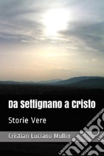 Da Settignano a CristoStorie Vere. E-book. Formato EPUB