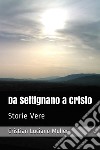 Da Settignano a CristoStorie Vere. E-book. Formato EPUB ebook di Cristian Luciano Muller