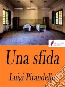 Una sfida . E-book. Formato Mobipocket ebook di Luigi Pirandello 