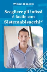 Scegliere gli infissi è facile con Sistemabisacchi. E-book. Formato PDF