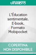 L'Éducation sentimentale. E-book. Formato Mobipocket ebook