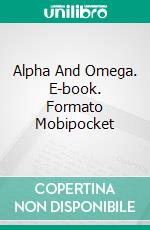 Alpha And Omega. E-book. Formato Mobipocket ebook di Charles Spurgeon