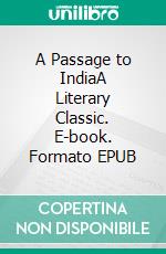 A Passage to IndiaA Literary Classic. E-book. Formato PDF ebook di E. M. Forster