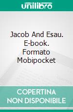 Jacob And Esau. E-book. Formato Mobipocket ebook di Charles Spurgeon