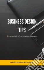 Business Design Tips Come creare la tua microimpresa di successo. E-book. Formato EPUB ebook