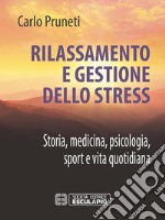 Rilassamento e Gestione dello StressStoria, Medicina, Psicologia, Sport e Vita quotidiana. E-book. Formato PDF ebook