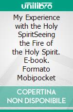 My Experience with the Holy SpiritSeeing the Fire of the Holy Spirit. E-book. Formato Mobipocket ebook di patrick Usifo