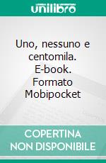 Uno, nessuno e centomila. E-book. Formato Mobipocket ebook di Luigi Pirandello