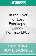 In the River of Lost Footsteps . E-book. Formato EPUB ebook