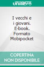 I vecchi e i giovani. E-book. Formato Mobipocket ebook