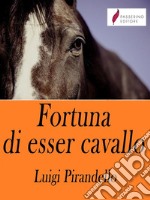 Fortuna di esser cavallo . E-book. Formato Mobipocket ebook