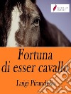 Fortuna di esser cavallo . E-book. Formato Mobipocket ebook