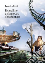 Il cavallino della giostra abbandonataLa giostra della vita ha bisogno di cure. E-book. Formato PDF ebook