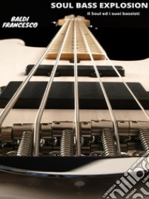 Soul Bass ExplosionIl Soul ed i suoi bassisti. E-book. Formato EPUB ebook di Francesco Baldi