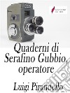 Quaderni di Serafino Gubbio operatore. E-book. Formato Mobipocket ebook