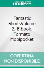 Fantastic ShortsVolume 2. E-book. Formato Mobipocket ebook di Kari Kilgore