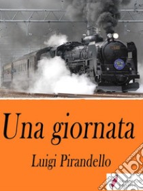 Una giornata . E-book. Formato Mobipocket ebook di Luigi Pirandello 