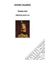 Poesia miaBabilonia porta via. E-book. Formato Mobipocket ebook