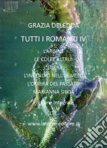 Tutti i romanzi IV. E-book. Formato Mobipocket ebook di Grazia Deledda