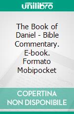 The Book of Daniel - Bible Commentary. E-book. Formato Mobipocket ebook