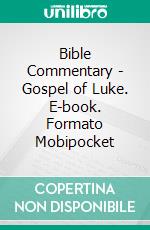 Bible Commentary - Gospel of Luke. E-book. Formato Mobipocket ebook