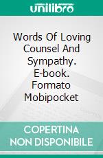 Words Of Loving Counsel And Sympathy. E-book. Formato Mobipocket ebook