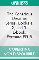 The Conscious Dreamer Series, Books 1, 2, and 3. E-book. Formato EPUB ebook