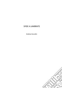 Sfide a Lambrate. E-book. Formato EPUB ebook di Andrea Zuccolin