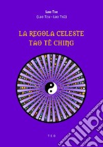 La Regola Celeste. Tao Tê Ching . E-book. Formato Mobipocket