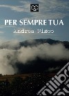 Per sempre tua. E-book. Formato EPUB ebook di Andrea Pisco