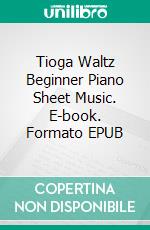 Tioga Waltz Beginner Piano Sheet Music. E-book. Formato EPUB ebook di Silvertonalities