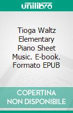 Tioga Waltz Elementary Piano Sheet Music. E-book. Formato EPUB ebook di Silvertonalities