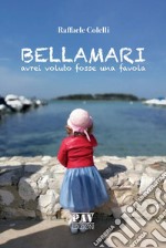 BellamariAvrei voluto fosse una favola. E-book. Formato Mobipocket ebook