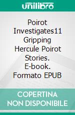 Poirot Investigates11 Gripping Hercule Poirot Stories. E-book. Formato EPUB ebook di Agatha Christie