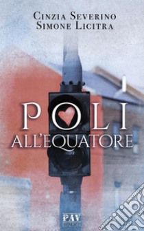 Poli all'equatore. E-book. Formato Mobipocket ebook di Simone Licitra