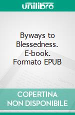 Byways to Blessedness. E-book. Formato EPUB ebook