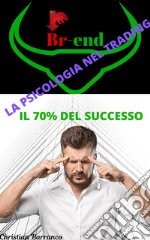 La psicologia nel trading: il 70% del successo. E-book. Formato PDF ebook